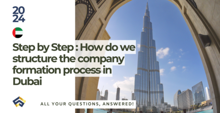 Step by Step : How do we structure the company formation process in Dubai