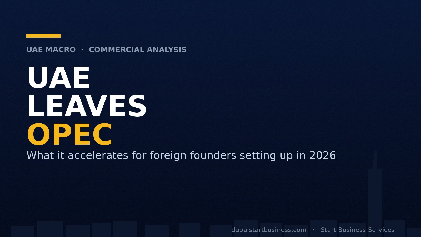 UAE leaves OPEC — what it accelerates for foreign founders setting up in 2026