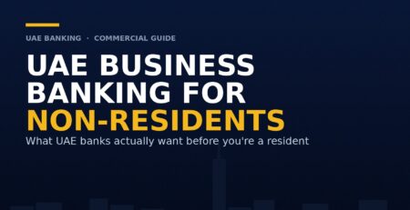 How to Open a UAE Business Bank Account as a Non-Resident