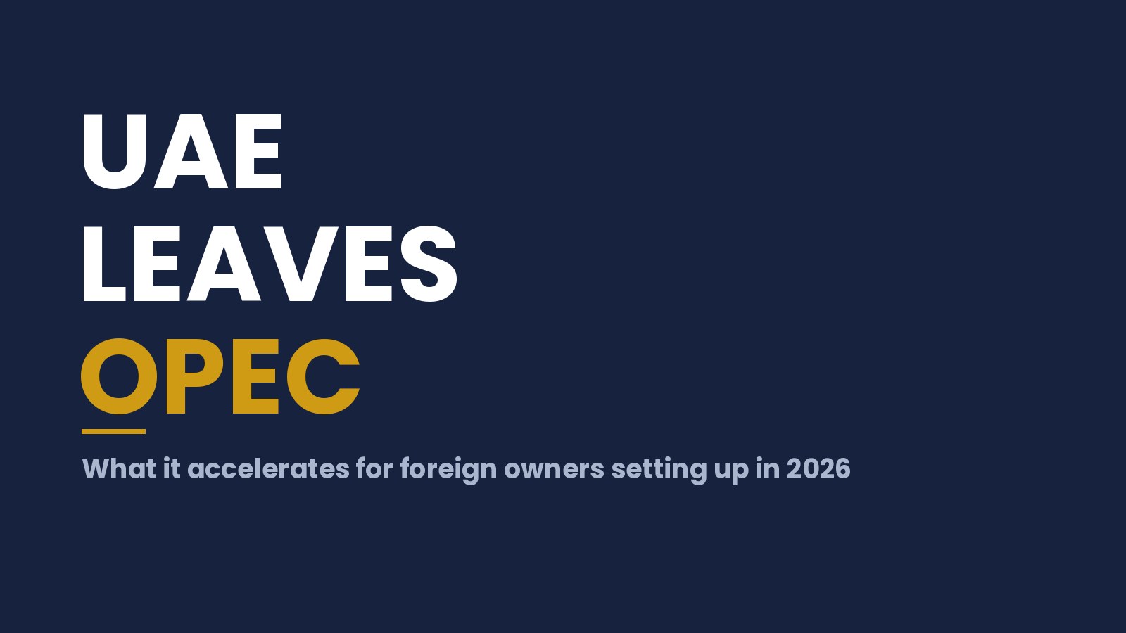 UAE leaves OPEC — what it accelerates for foreign owners setting up in 2026